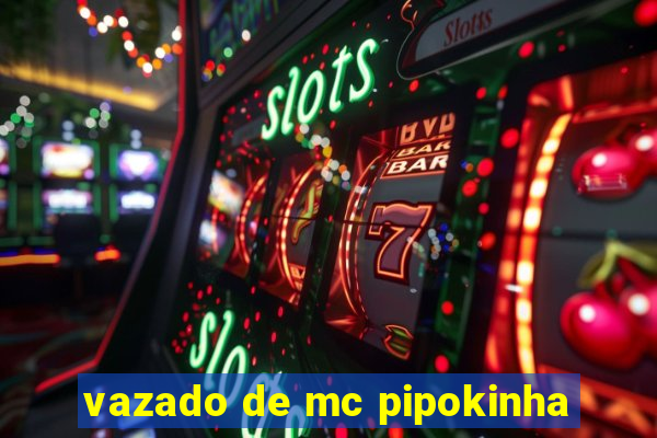 vazado de mc pipokinha